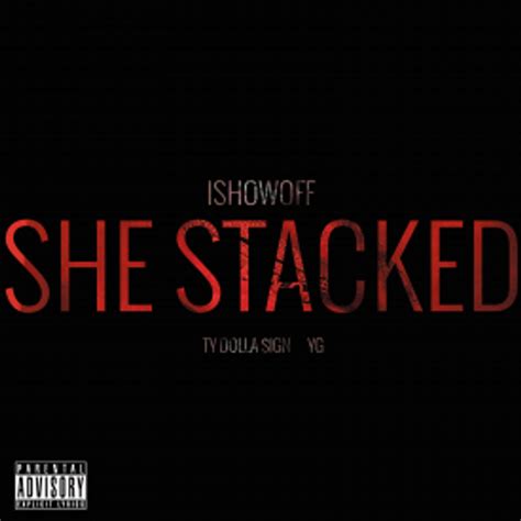 She Stacked Feat Ty Dolla Ign And Yg By Ishowoff Listen For Free