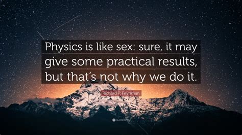 Richard P Feynman Quote “physics Is Like Sex Sure It May Give Some