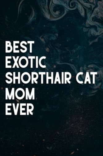 Best Exotic Shorthair Cat Mom Ever Funny Cat Mommy Quote Notebook