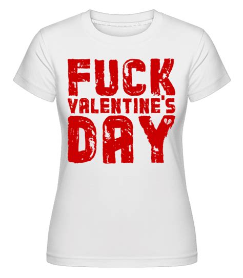 Fuck Valentines Day · Shirtinator Women S T Shirt Shirtinator