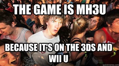 The Game Is Mh3u Because It S On The 3ds And Wii U Sudden Clarity
