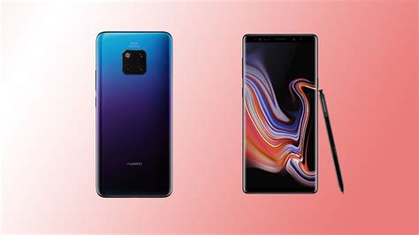 Samsung Galaxy Note 9 Or Huawei Mate 20 Pro Which Phone