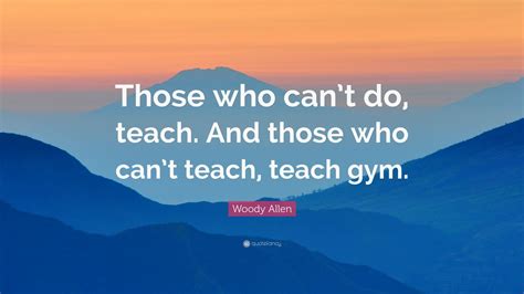 woody allen quote     teach     teach teach gym