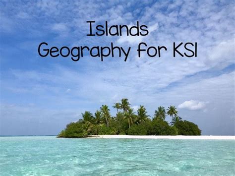 islands geography  ks teaching resources