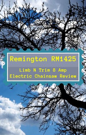 remington rm limb  trim  amp electric chainsaw review sawedfish