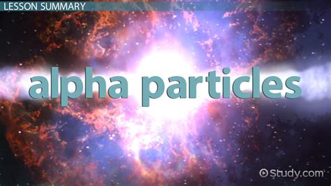 alpha particles definition composition symbol video lesson transcript studycom