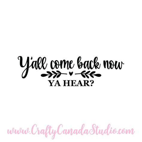Yall Come Back Now Ya Hear Svg Printable Quote Cricut Svg Svg Files