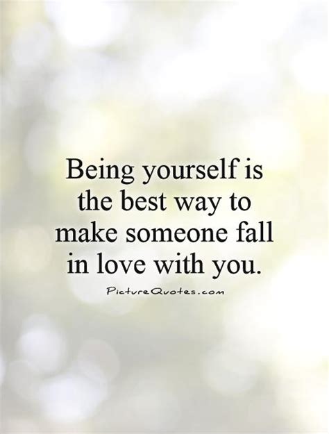 being yourself is the best way to make someone fall in love with picture quotes