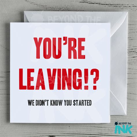 funny leaving card youre leaving  didnt    started   ink