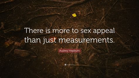 audrey hepburn quote “there is more to sex appeal than just