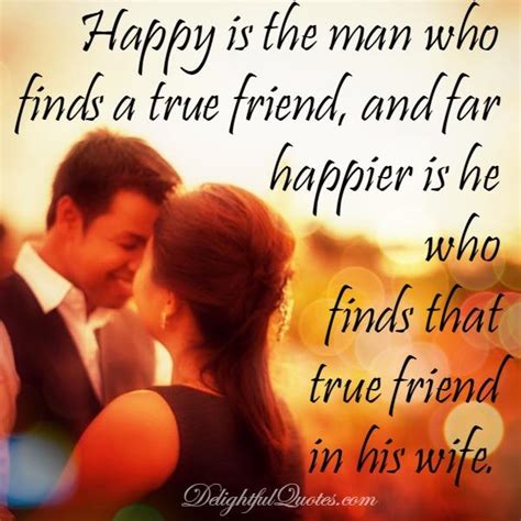 man  finds true friends   wife delightful quotes