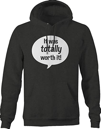 it was totally worth it funny naughty bad consequence hoodies for men