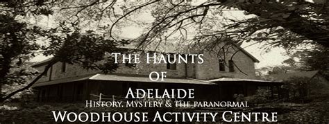 haunts  adelaide history mystery   paranormal woodhouse
