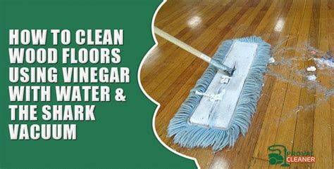 clean wood floors  vinegar  water   vacuum