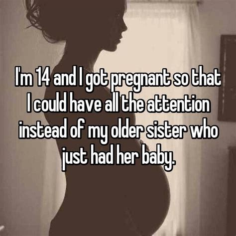 i m 14 and i got pregnant so that i could have all the attention