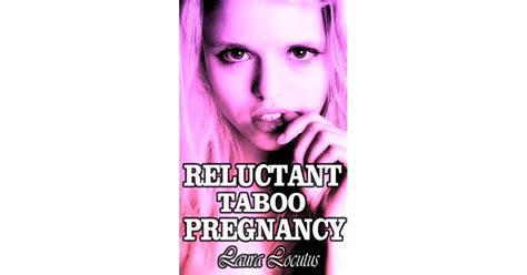 Reluctant Taboo Pregnancy By Laura Locutus