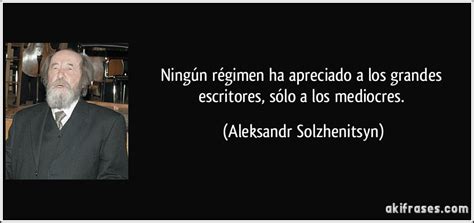 ningun regimen ha apreciado  los grandes escritores solo