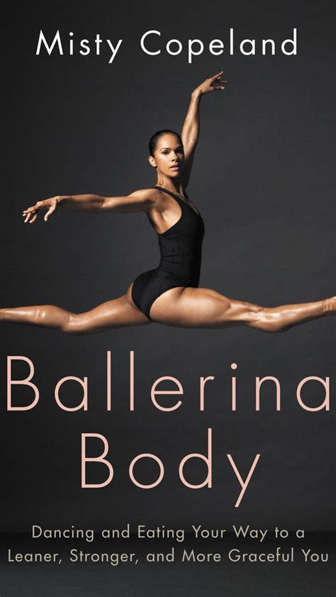 misty copeland s best advice for achieving a ballerina body
