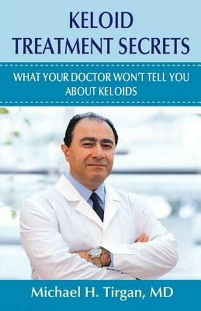 keloid treatment secrets what your doctor wont tell you by michael