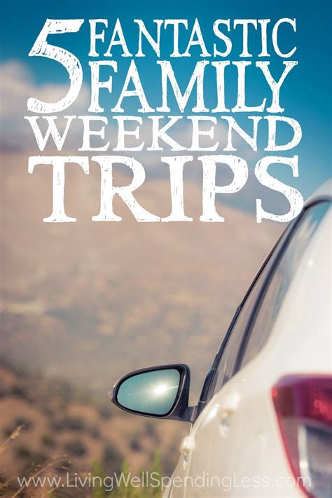 fantastic family weekend trips family road trip ideas