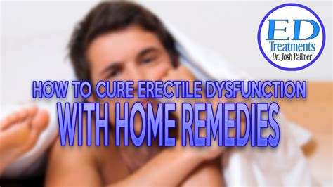 how to cure erectile dysfunction with home remedies