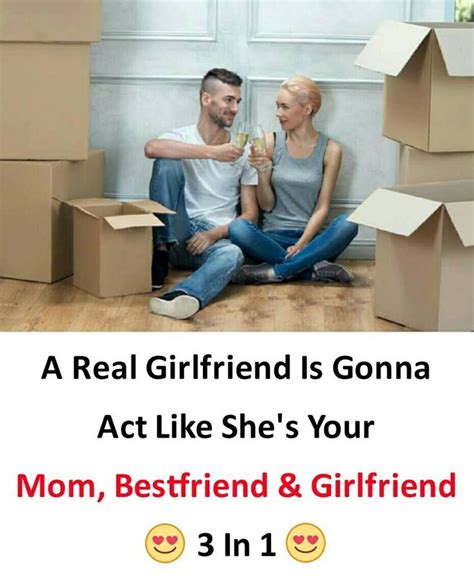 A Real Girlfriend Is Gonna Act Like She S Your Mom Best Friend And