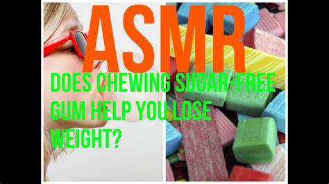Asmr Does Chewing Sugar Free Gum Help You Lose Weight