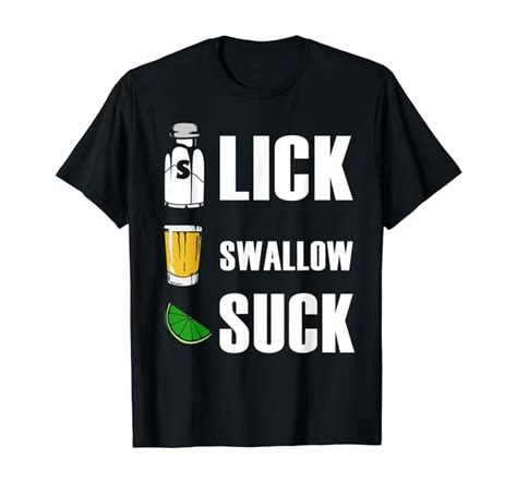 Lick Swallow Suck Tequila Lover Party Drinking Quote T