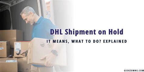 dhl shipment  hold    explained geekzowns