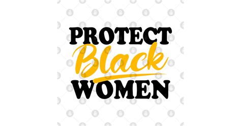 protect black women black women  shirt teepublic