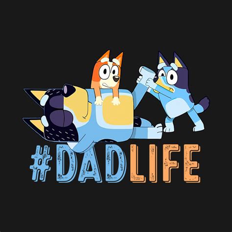 bluey dad life love fathers day  teepublic day   shirt