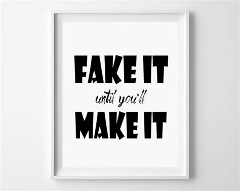 Fake It Until You Ll Make It Inspirational Quote
