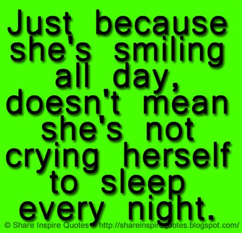 just because she s smiling all day doesn t mean she s not crying