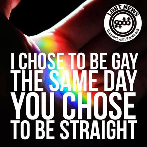 i chose to be gay the same day you chose to be straight love is love