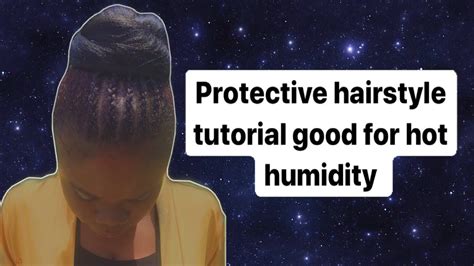 protective hairstyle tutorial good   hot humidity youtube