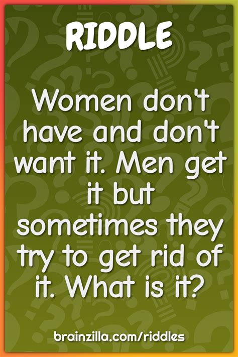 women don t have and don t want it men get it but sometimes they try