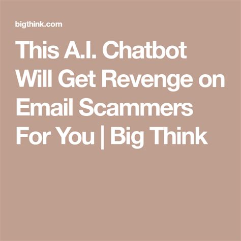 This A I Chatbot Will Get Revenge On Email Scammers For