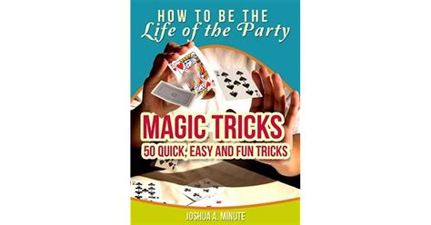 magic tricks 50 simple fun and quick tricks book by joshua minute