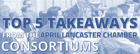 top  takeaways   april lancaster chamber consortiums focusing
