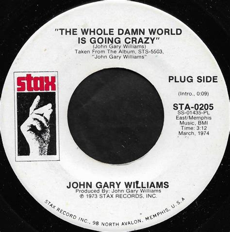 john gary williams the whole damn world is going crazy