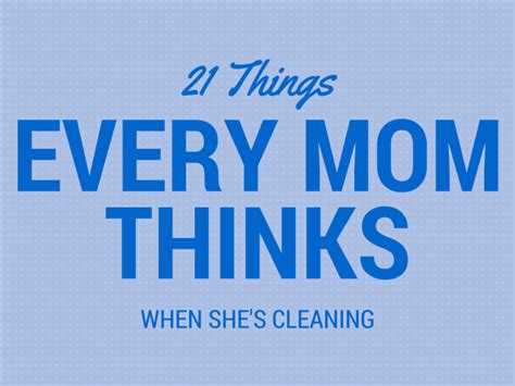 21 Things Every Mom Thinks While Cleaning The House
