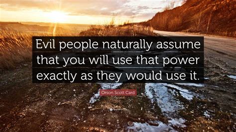 orson scott card quote evil people naturally assume      power