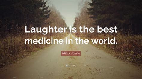 milton berle quote laughter    medicine   world