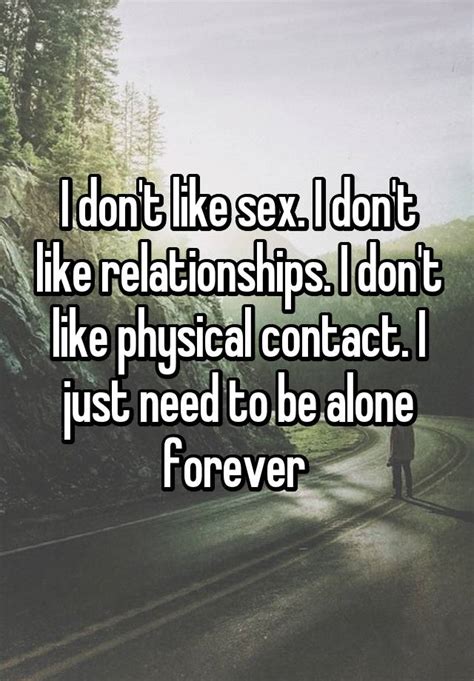 i don t like sex i don t like relationships i don t like