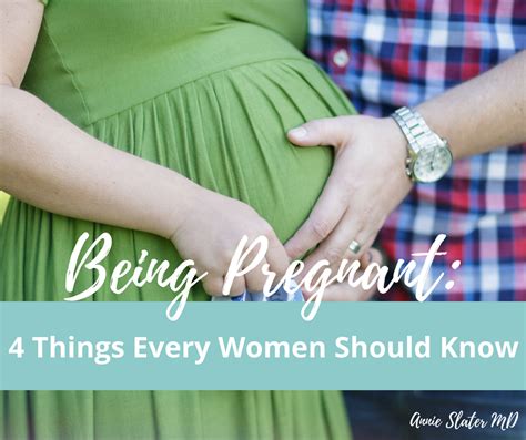 Being Pregnant 4 Things Every Woman Should Know Annie Slater Md
