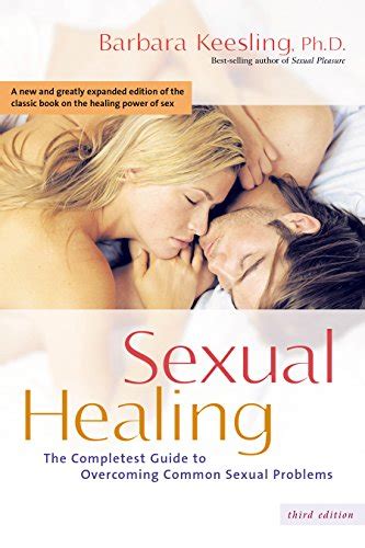 Sexual Healing The Complete Guide To Overcoming Common Sexual Problems