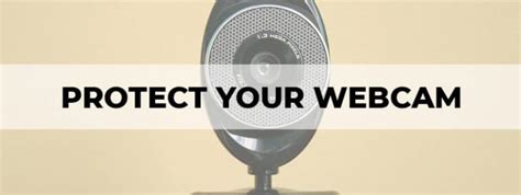 how to protect your webcam from being hacked the tech lounge