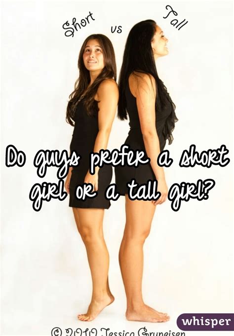 do guys prefer a short girl or a tall girl