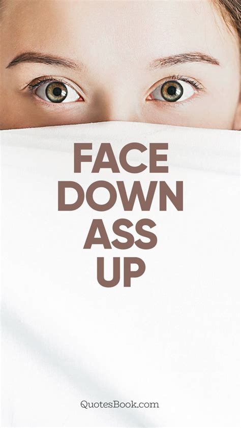 Face Down Ass Up Quotesbook