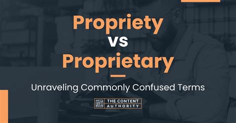 propriety  proprietary unraveling commonly confused terms